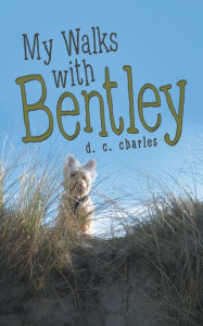 Title: My Walks with Bentley, Author: D. C. Charles