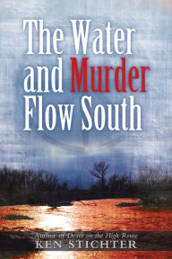 Title: The Water and Murder Flow South, Author: Ken Stichter