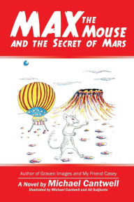 Title: Max the Mouse and the Secret of Mars, Author: Michael Cantwell