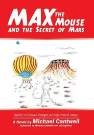Title: Max the Mouse and the Secret of Mars, Author: Michael Cantwell