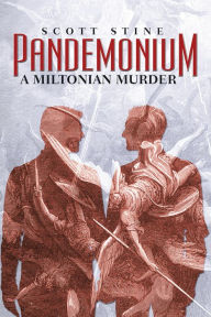Title: Pandemonium: A Miltonian Murder, Author: Scott Stine