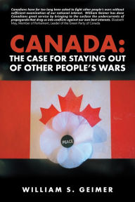 Title: Canada: the Case for Staying out of Other People'S Wars, Author: William S. Geimer