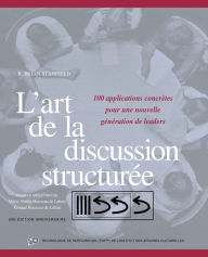 Title: L'Art De La Discussion Structurée: 100 Applications Concrètes Pour Une Nouvelle Génération De Leaders, Author: R. Brian Stanfield