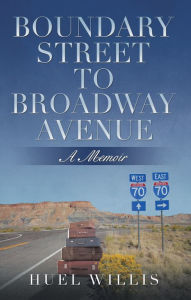 Title: Boundary Street to Broadway Avenue: A Memoir, Author: Huel Willis