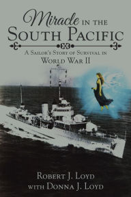 Title: Miracle in the South Pacific: A Sailor'S Story of Survival in World War Ii, Author: Robert J. Loyd