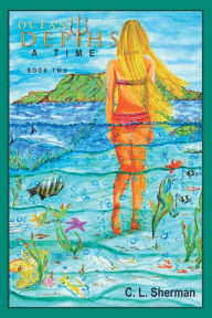 Title: Ocean Depths: A Time, Author: C. L. Sherman