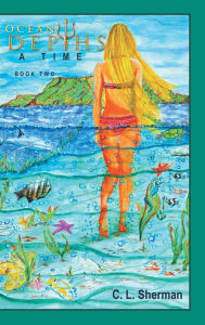 Title: Ocean Depths: A Time, Author: C L Sherman
