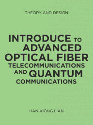 Title: Introduce to Advanced Optical Fiber Telecommunications and Quantum Communications: Theory and Design, Author: Han-xiong Lian