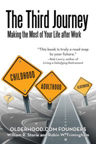 Title: The Third Journey: Making the Most of Your Life After Work, Author: William R. Storie