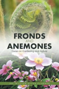 Title: Fronds and Anemones: Essays on Gardening and Nature, Author: William Allan Plummer