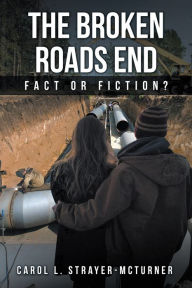 Title: The Broken Roads End: Fact or Fiction?, Author: Carol L. Strayer-McTurner