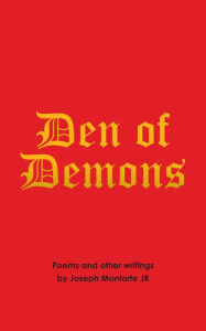 Title: Den of Demons: Poems and Other Writings, Author: Joseph Monforte Jr