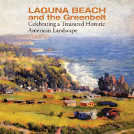 Title: Laguna Beach and the Greenbelt: Celebrating a Treasured Historical American Landscape, Author: Committee for Preservation of the Laguna Legacy.