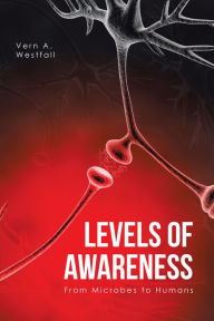 Title: Levels of Awareness: From Microbes to Humans, Author: Vern A. Westfall