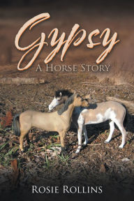 Title: Gypsy: A Horse Story, Author: Rosie Rollins