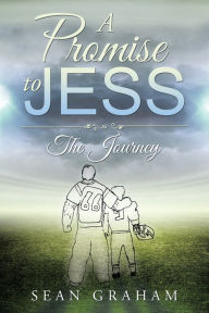 Title: A Promise to Jess: The Journey, Author: Sean Graham