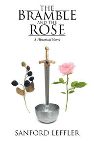 Title: The Bramble and the Rose: A Historical Novel, Author: Sanford Leffler