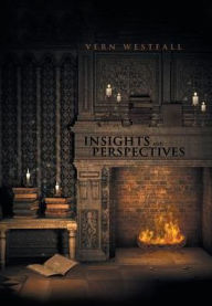 Title: Insights and Perspectives: Fifty-Seven Thoughtful Essays, Author: Vern Westfall