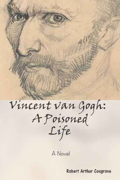 Vincent van Gogh: A Poisoned Life: Novel