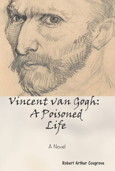 Vincent van Gogh: A Poisoned Life: A Novel