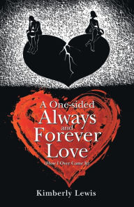 Title: A One-Sided Always and Forever Love: (How I over Came It), Author: Kimberly Lewis