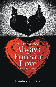Title: A One-Sided Always and Forever Love: (How I over Came It), Author: Kimberly Lewis