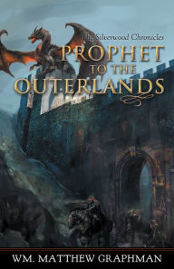 Title: Prophet to the Outerlands, Author: Wm. Matthew Graphman