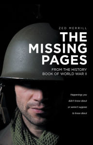 Title: The Missing Pages: From the History Book of World War Ii, Author: Zed Merrill