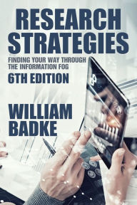 Title: Research Strategies: Finding Your Way Through the Information Fog, Author: William Badke