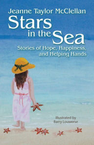 Title: Stars in the Sea: Stories of Hope, Happiness, and Helping Hands, Author: Jeanne Taylor McClellan