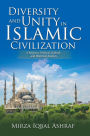 Diversity and Unity in Islamic Civilization: A Religious, Political, Cultural, and Historical Analysis