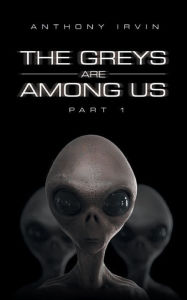 Title: The Greys Are Among Us: Part 1, Author: Anthony Irvin