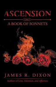 Title: Ascension: A Book of Sonnets, Author: James R. Dixon