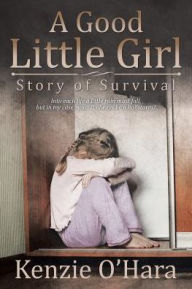 Title: A Good Little Girl: Story of Survival, Author: Kenzie O'Hara