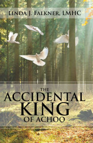 Title: The Accidental King of Achoo, Author: Linda J. Falkner