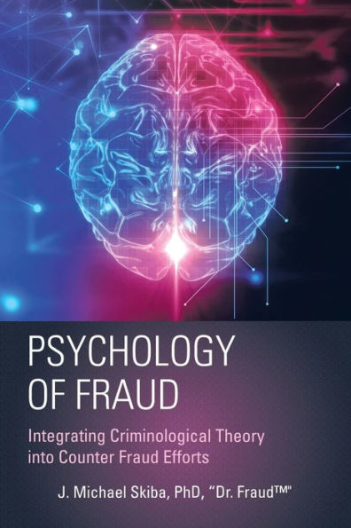 Psychology of Fraud: Integrating Criminological Theory into Counter Fraud Efforts