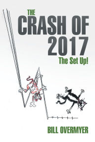 Title: The Crash of 2017: The Set Up!, Author: Bill Overmyer