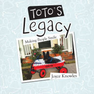Title: Toto'S Legacy: Making People Smile, Author: Joyce Knowles