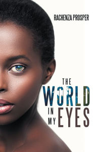 Title: The World in My Eyes, Author: Rachenza Prosper