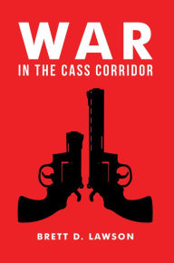 Title: War in the Cass Corridor, Author: Brett D. Lawson