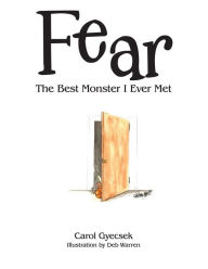 Title: Fear: The Best Monster I Ever Met, Author: Carol Gyecsek