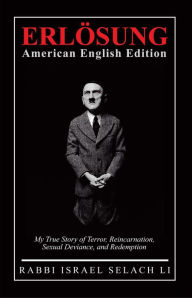 Title: Erlsung American English Edition: My True Story of Terror, Reincarnation, Sexual Deviance, and Redemption, Author: Rabbi Israel Selach Li