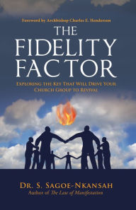 Title: The Fidelity Factor: Exploring the Key That Will Drive Your Church Group to Revival, Author: Dr. S. Sagoe-Nkansah