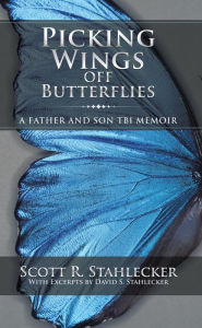 Title: Picking Wings off Butterflies: A Father and Son Tbi Memoir, Author: Scott R. Stahlecker