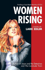 Title: Women Rising: A Novel By, Author: Lark Edlim