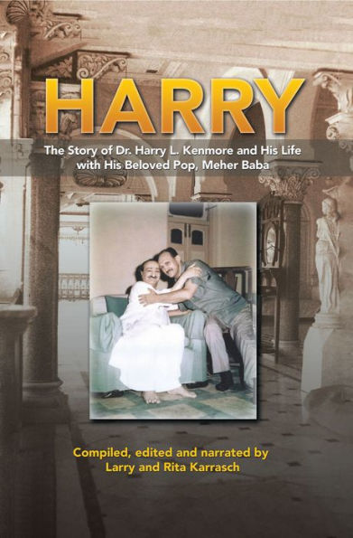 Harry: The Story of Dr. Harry L. Kenmore and His Life with His Beloved Pop, Meher Baba