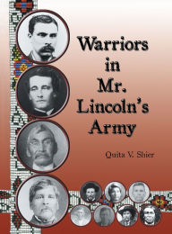 Title: Warriors in Mr. Lincoln'S Army: Native American Soldiers Who Fought in the Civil War, Author: Quita V. Shier
