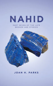 Title: Nahid: Part Seven of the Late Bronze Age Stories, Author: Joan H. Parks