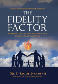 Title: The Fidelity Factor: Exploring the Key That Will Drive Your Church Group to Revival, Author: Dr. S. Sagoe-Nkansah