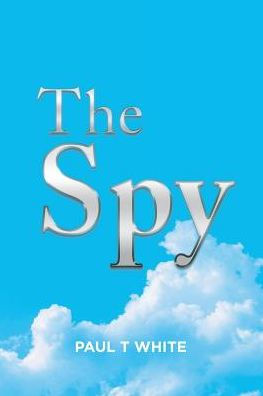 The Spy By Paul T White Paperback Barnes Noble